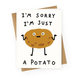 greetingcard45-off_white-z1-t-i-m-sorry-i-m-just-a-potato